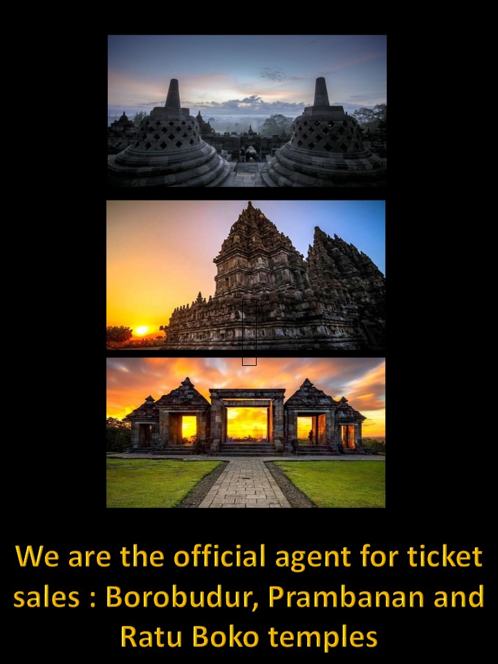 We are the official agent for ticket sales for Borobudur, Prambanan and Ratu Boko temples